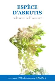 Couverture du livre 'Espèce d’abrutis ou le réveil de l’Humanité' d’Atman.